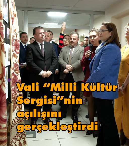 Vali “Milli Kültür Sergisi”nin açılışını gerçekleştirdi